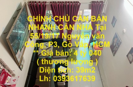 CHÍNH CHỦ CẦN BÁN NHANH CĂN NHÀ Tại 55/19/17 Nguyễn văn Công, P3, Gò Vấp, HCM